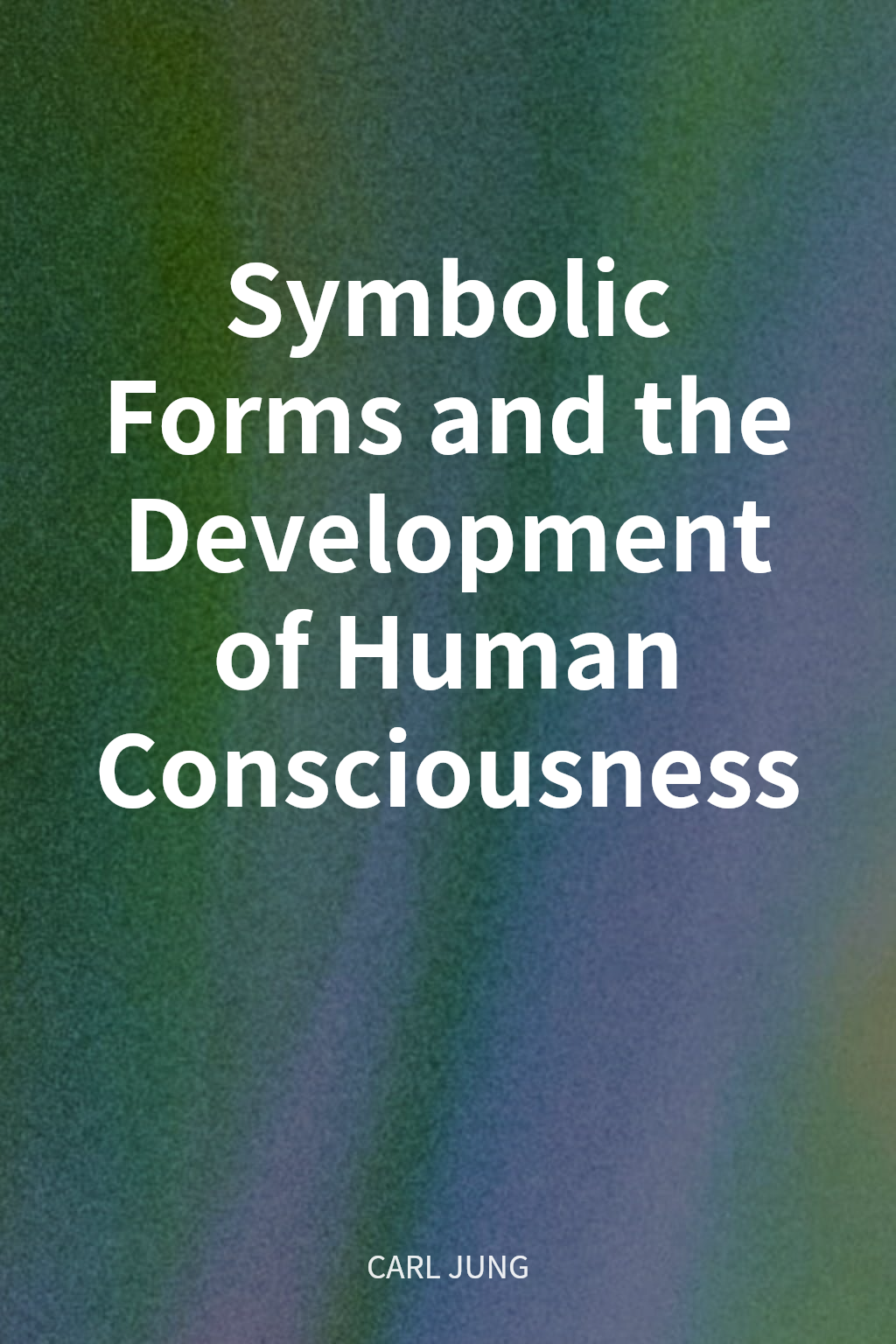 Symbolic Forms and the Development of Human Consciousness cover