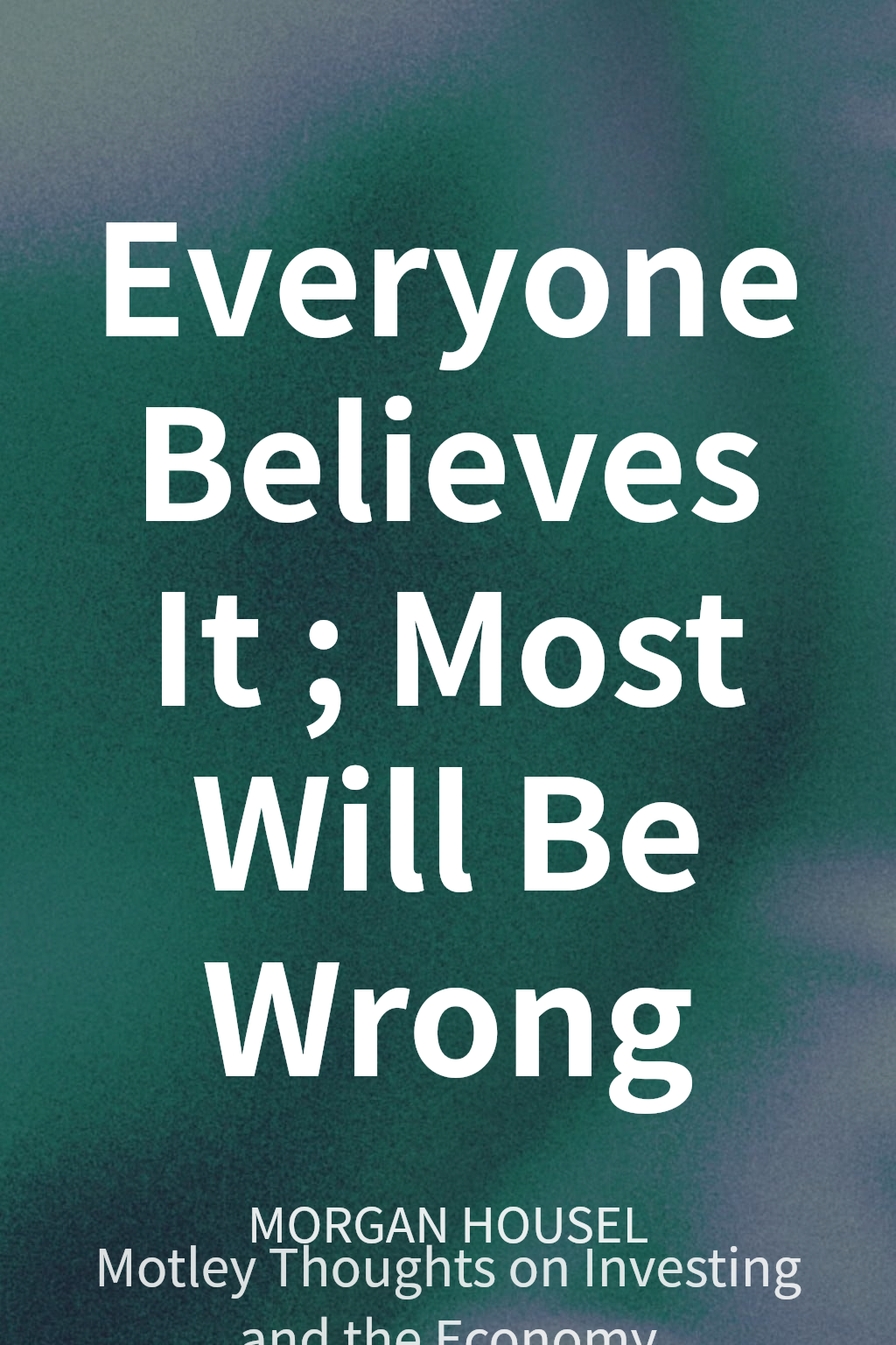 Everyone Believes It; Most Will Be Wrong cover