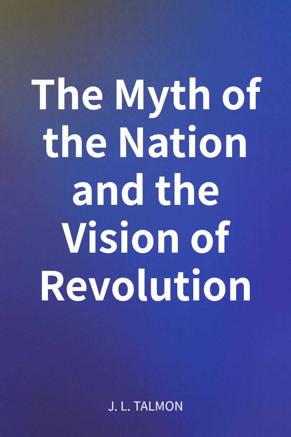 The Myth of the Nation and the Vision of Revolution cover