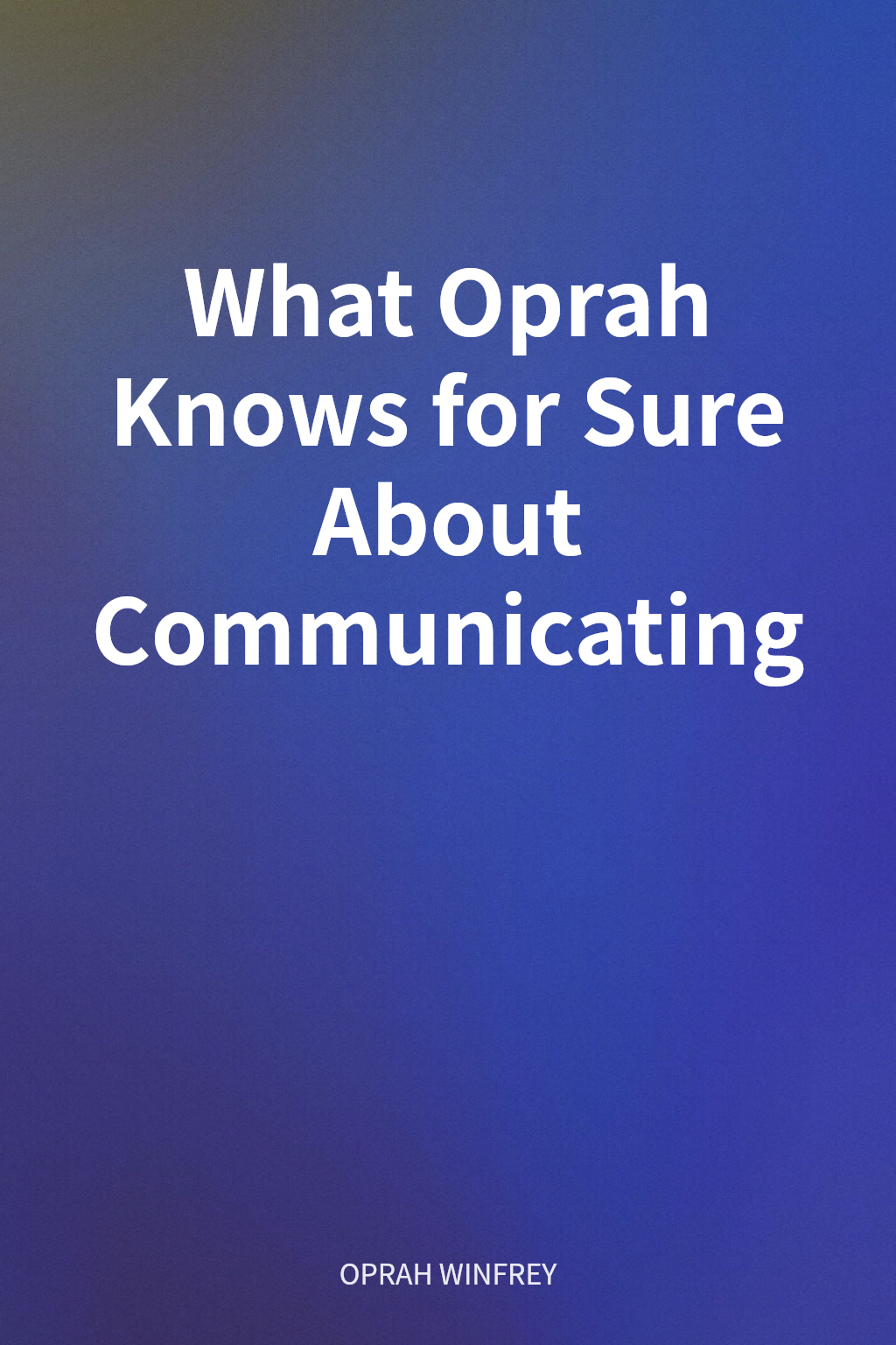What Oprah Knows for Sure About Communicating cover