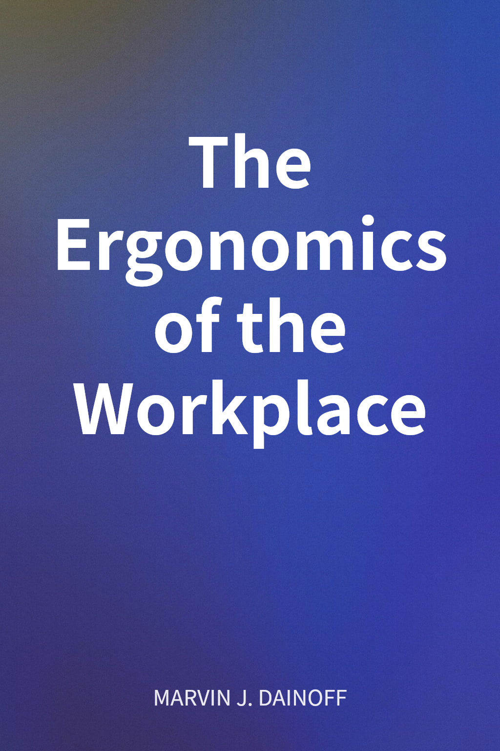 The Ergonomics of the Workplace cover