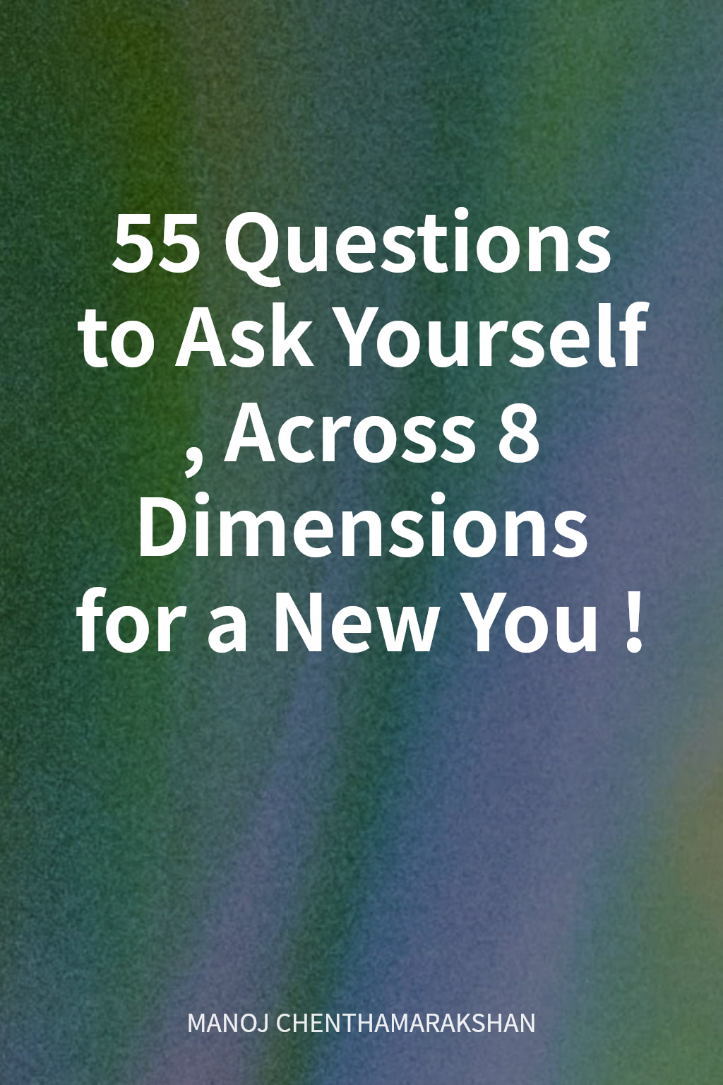 55 Questions to Ask Yourself, Across 8 Dimensions for a New You! cover