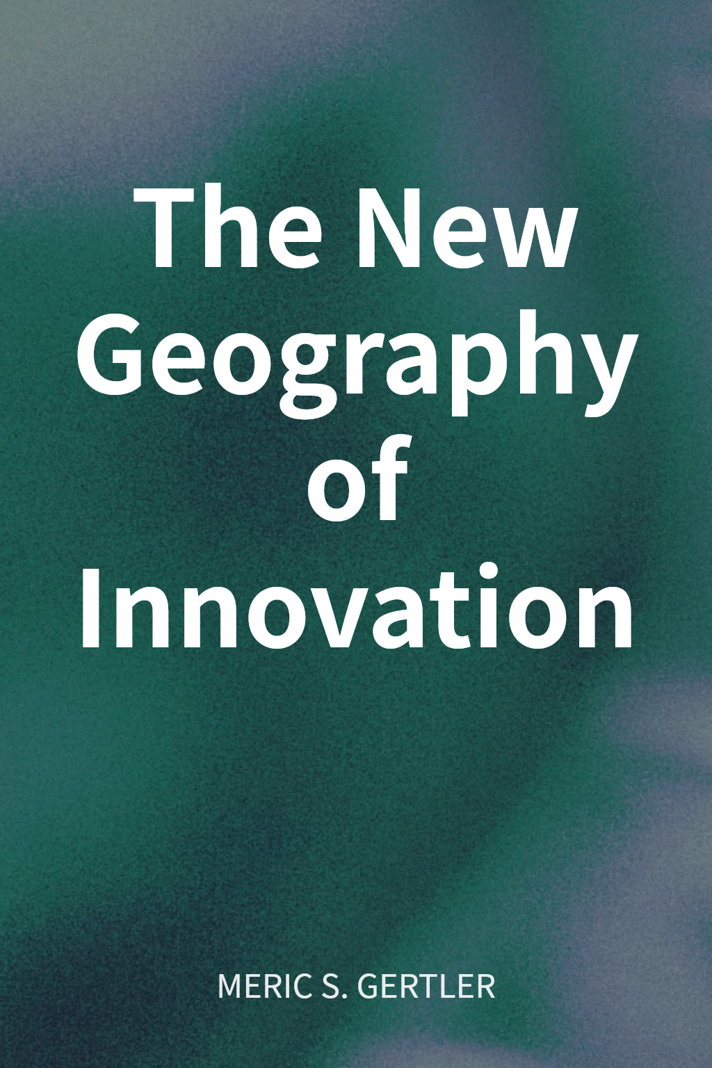 The New Geography of Innovation cover
