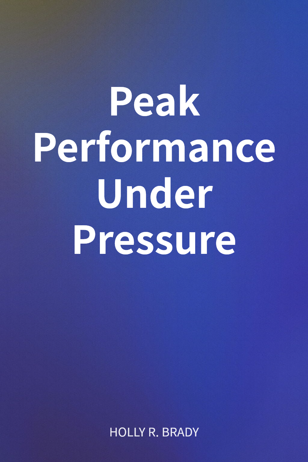 Peak Performance Under Pressure cover
