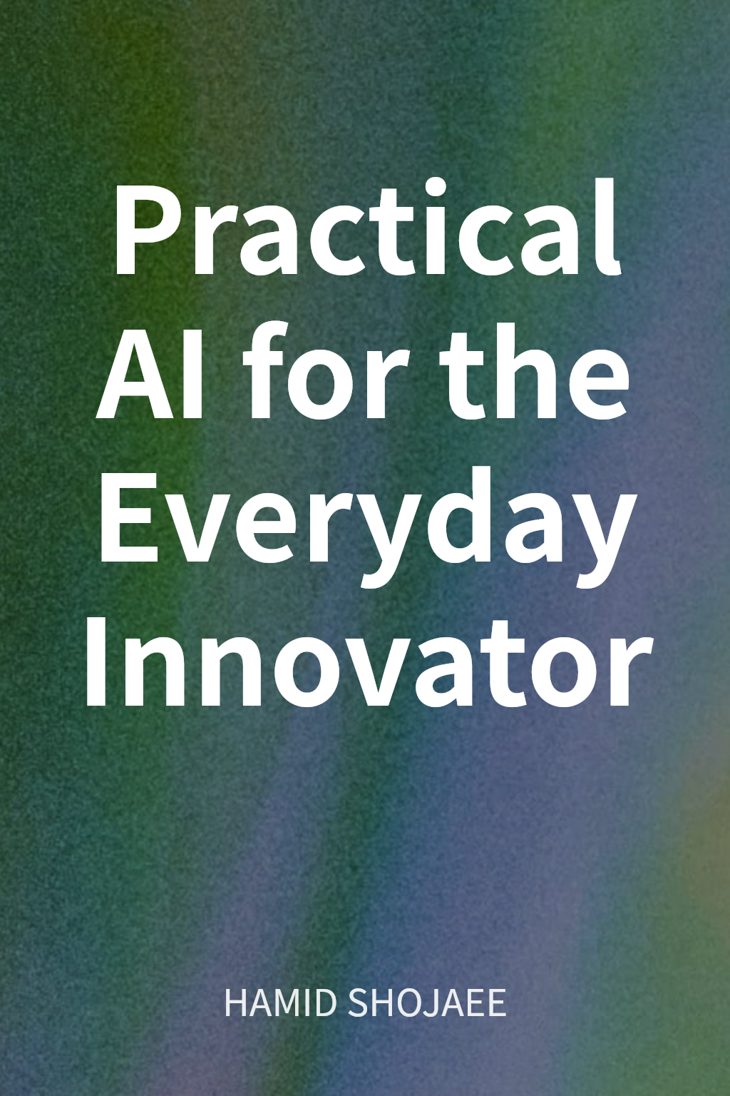 Practical AI for the Everyday Innovator cover