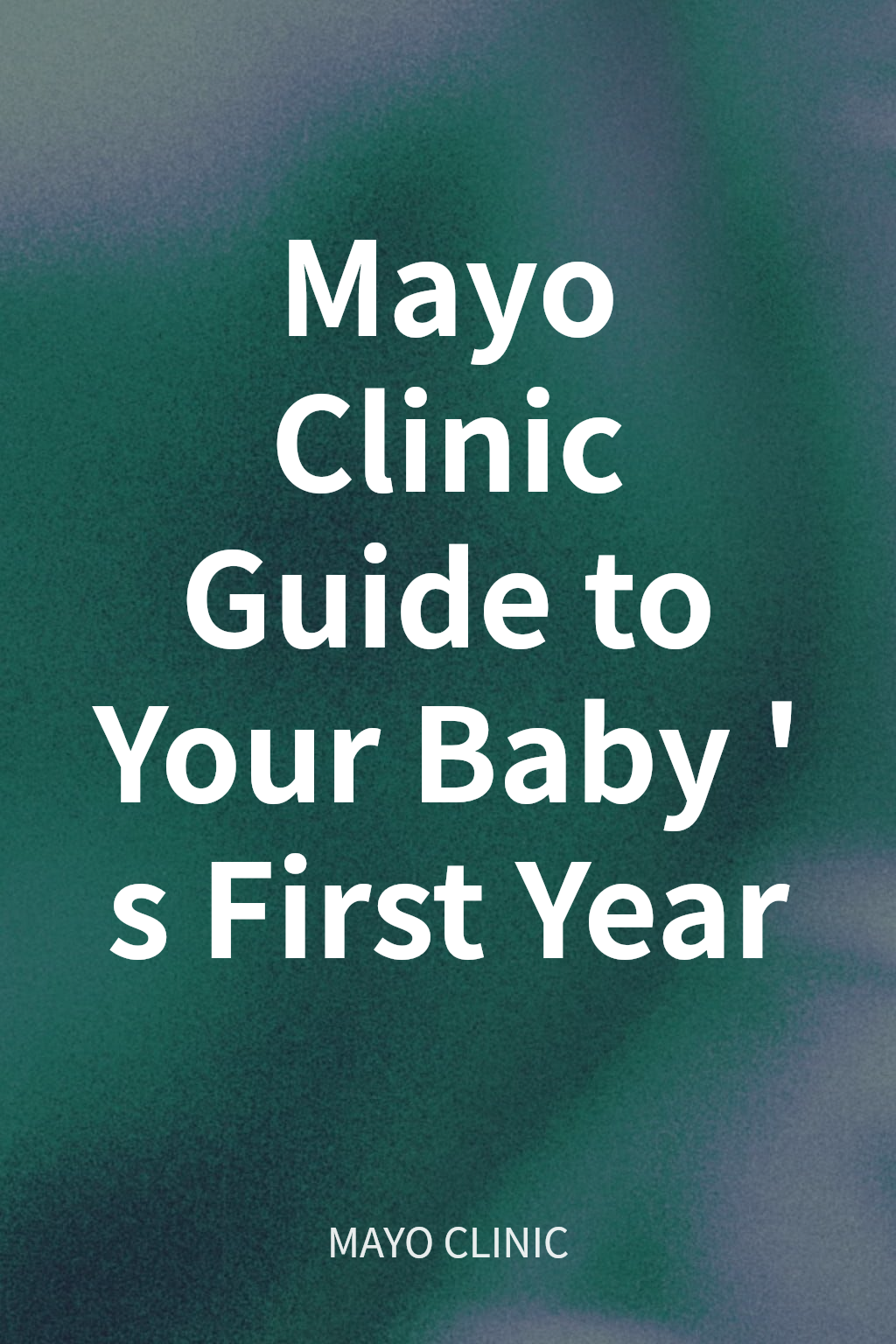 Mayo Clinic Guide to Your Baby's First Year cover