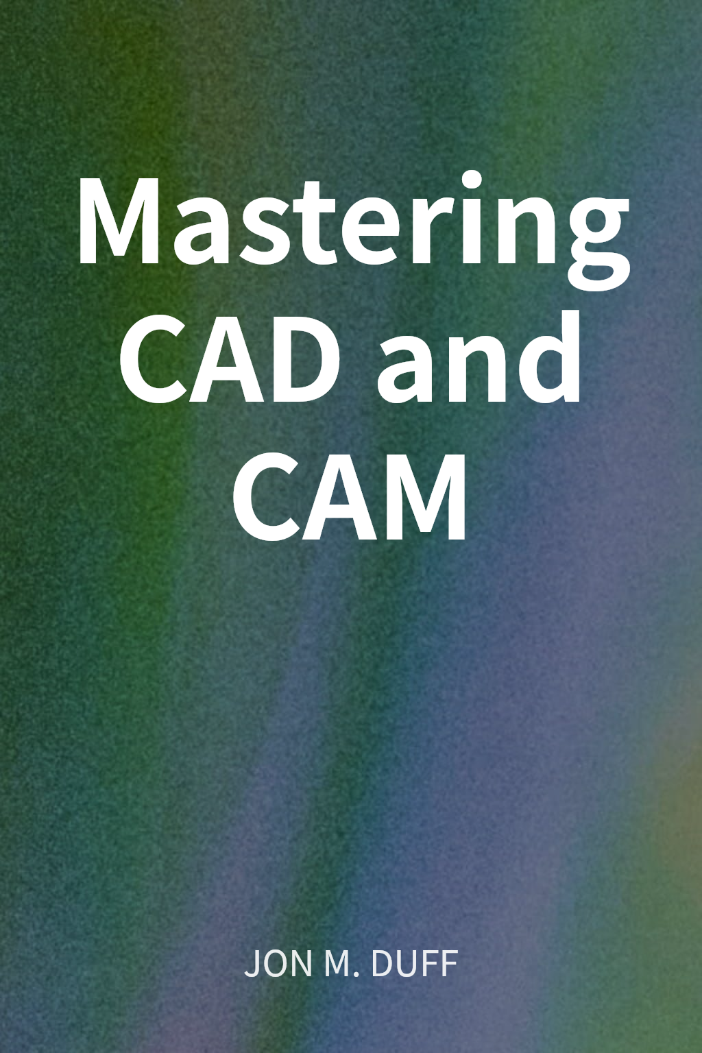Mastering CAD and CAM cover
