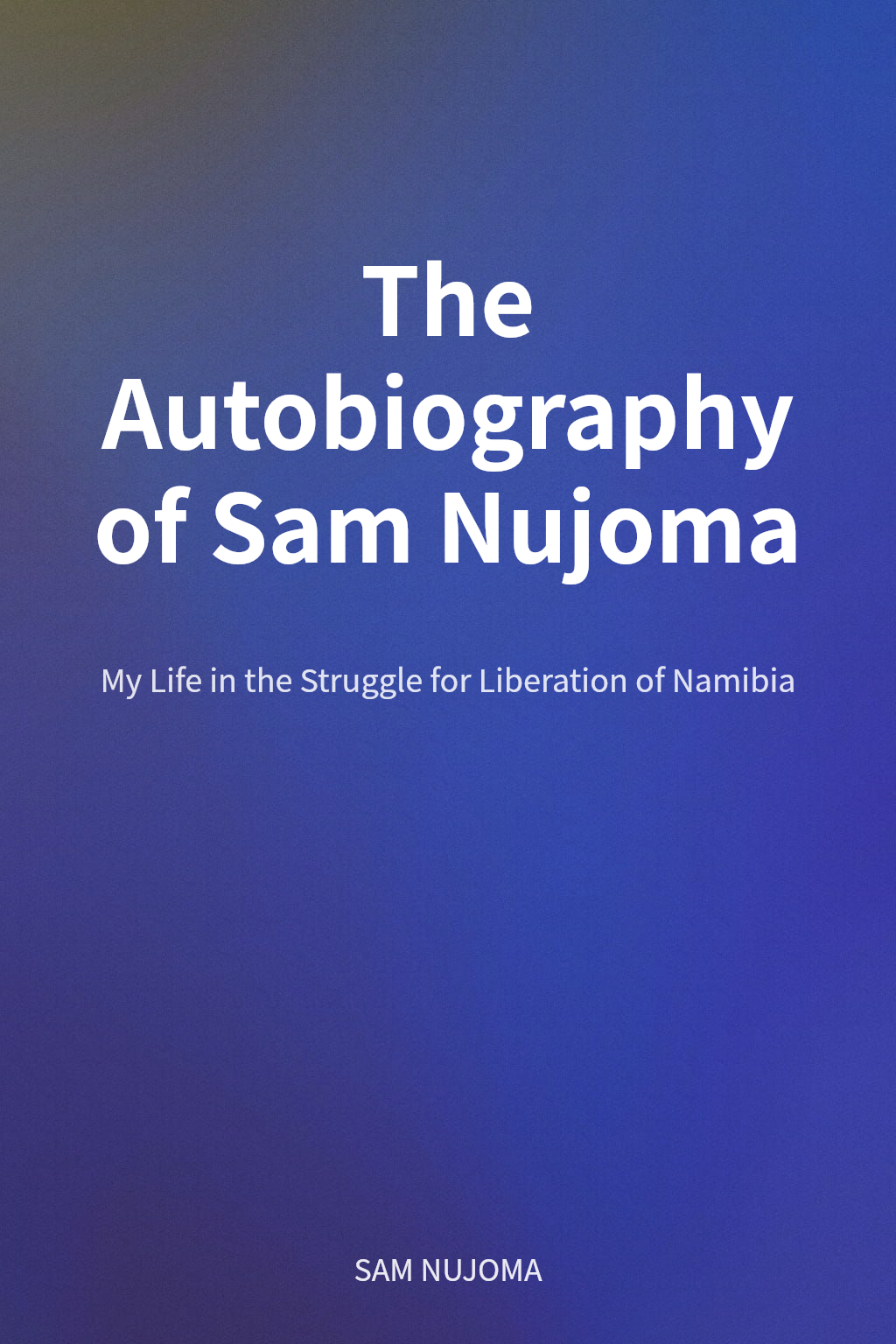 The Autobiography of Sam Nujoma cover