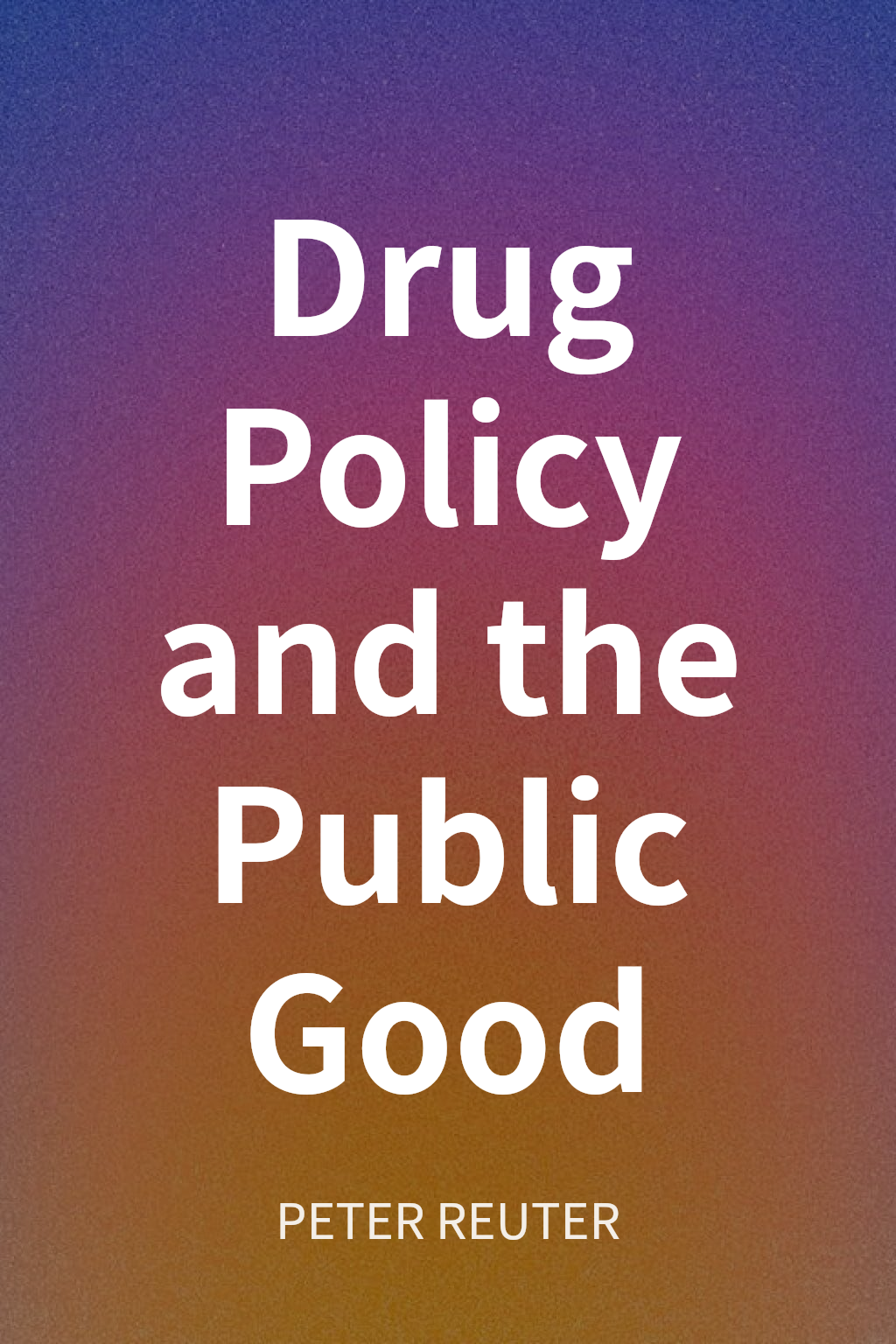 Drug Policy and the Public Good cover