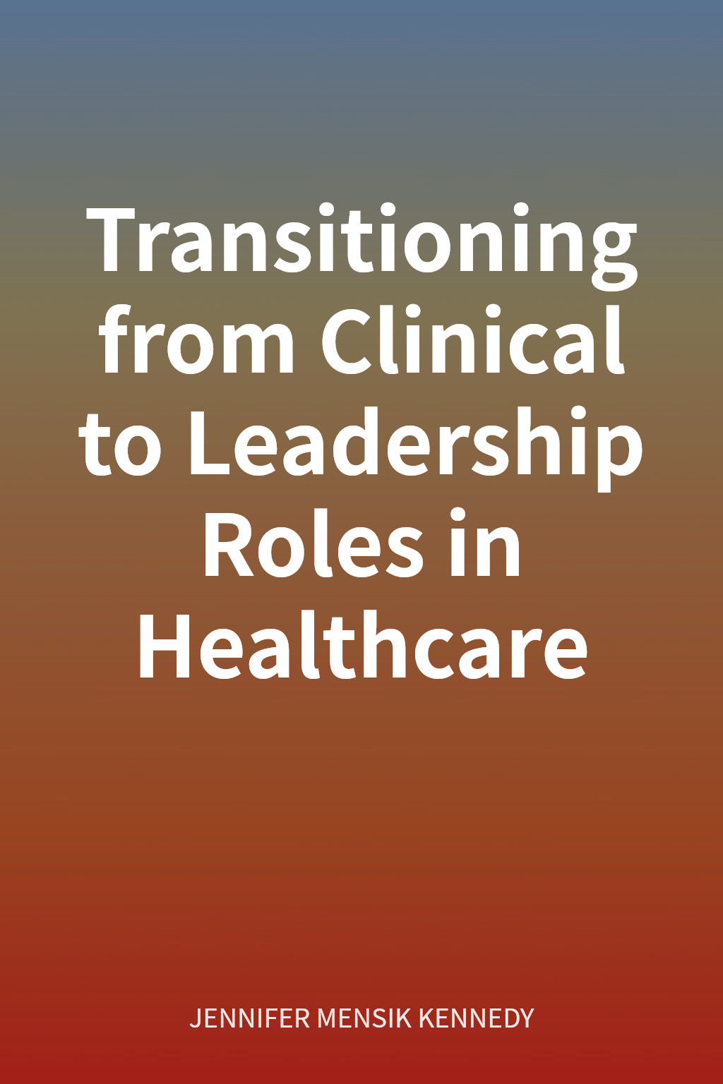 Transitioning from Clinical to Leadership Roles in Healthcare cover
