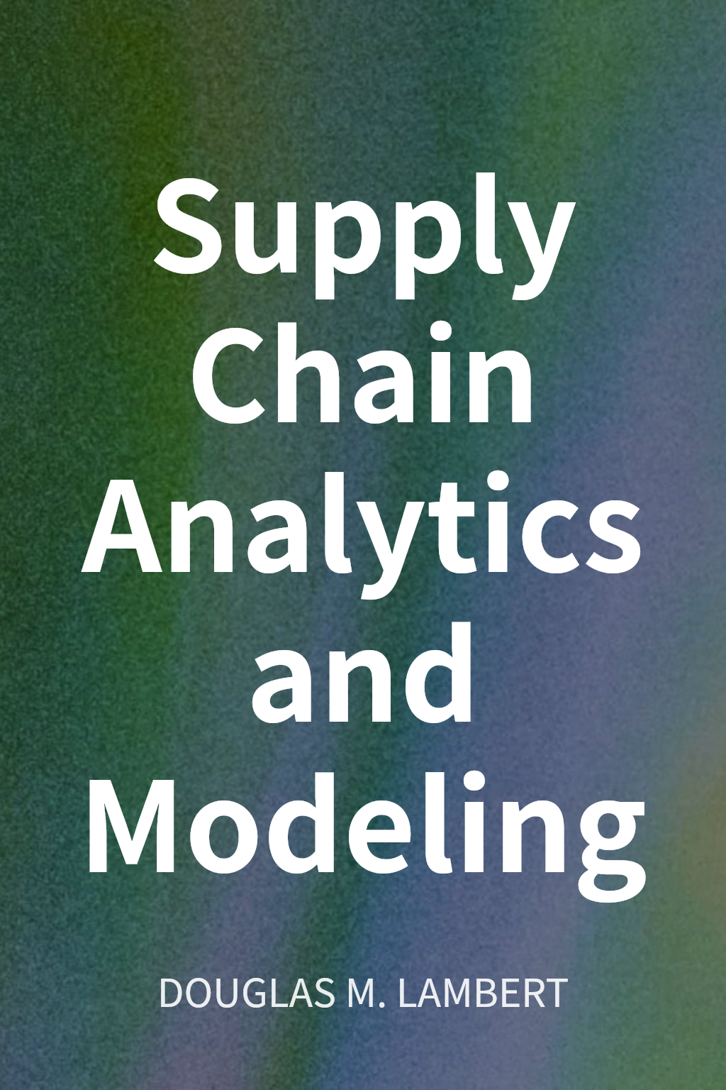 Supply Chain Analytics and Modeling cover