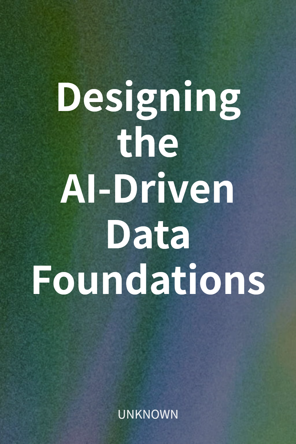 Designing the AI-Driven Data Foundations cover