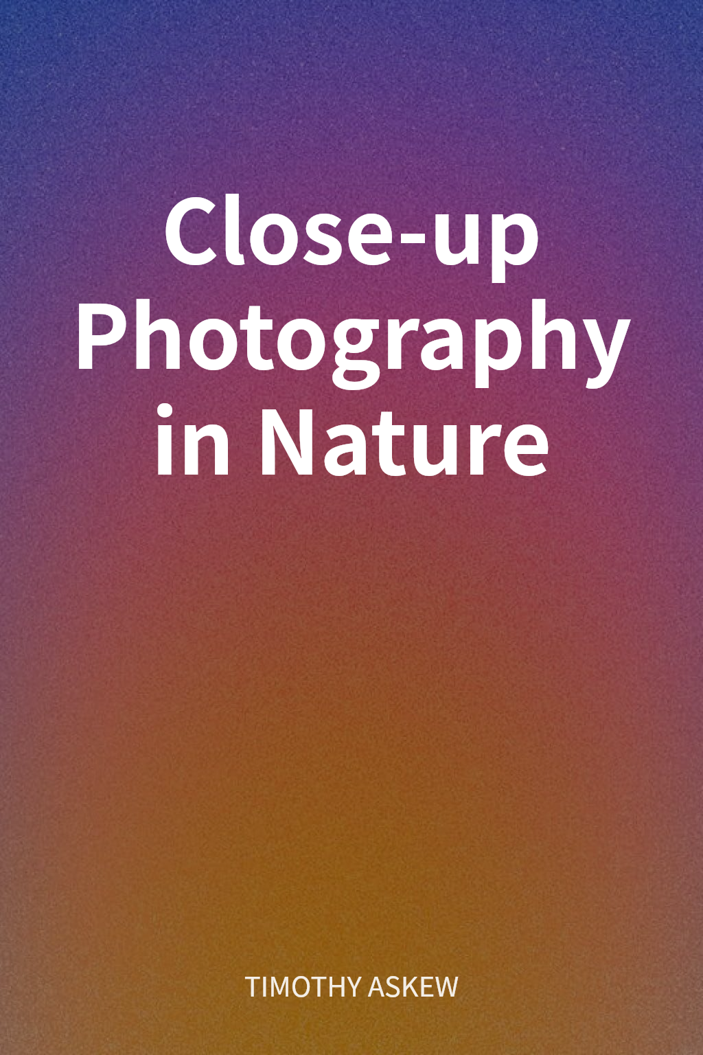 Close-up Photography in Nature cover
