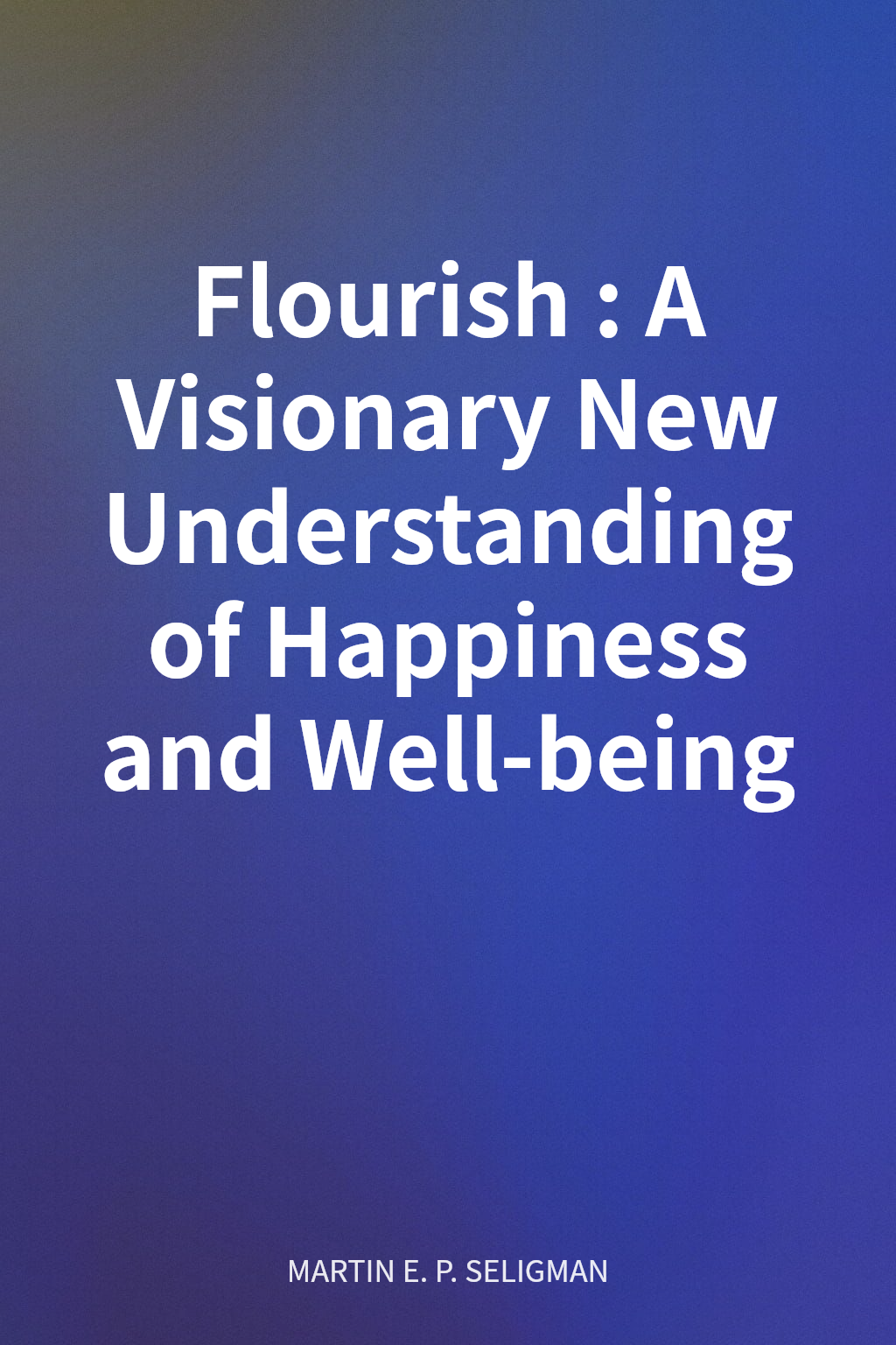 Flourish: A Visionary New Understanding of Happiness and Well-being cover