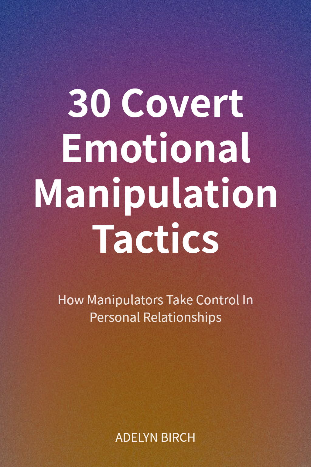 30 Covert Emotional Manipulation Tactics cover