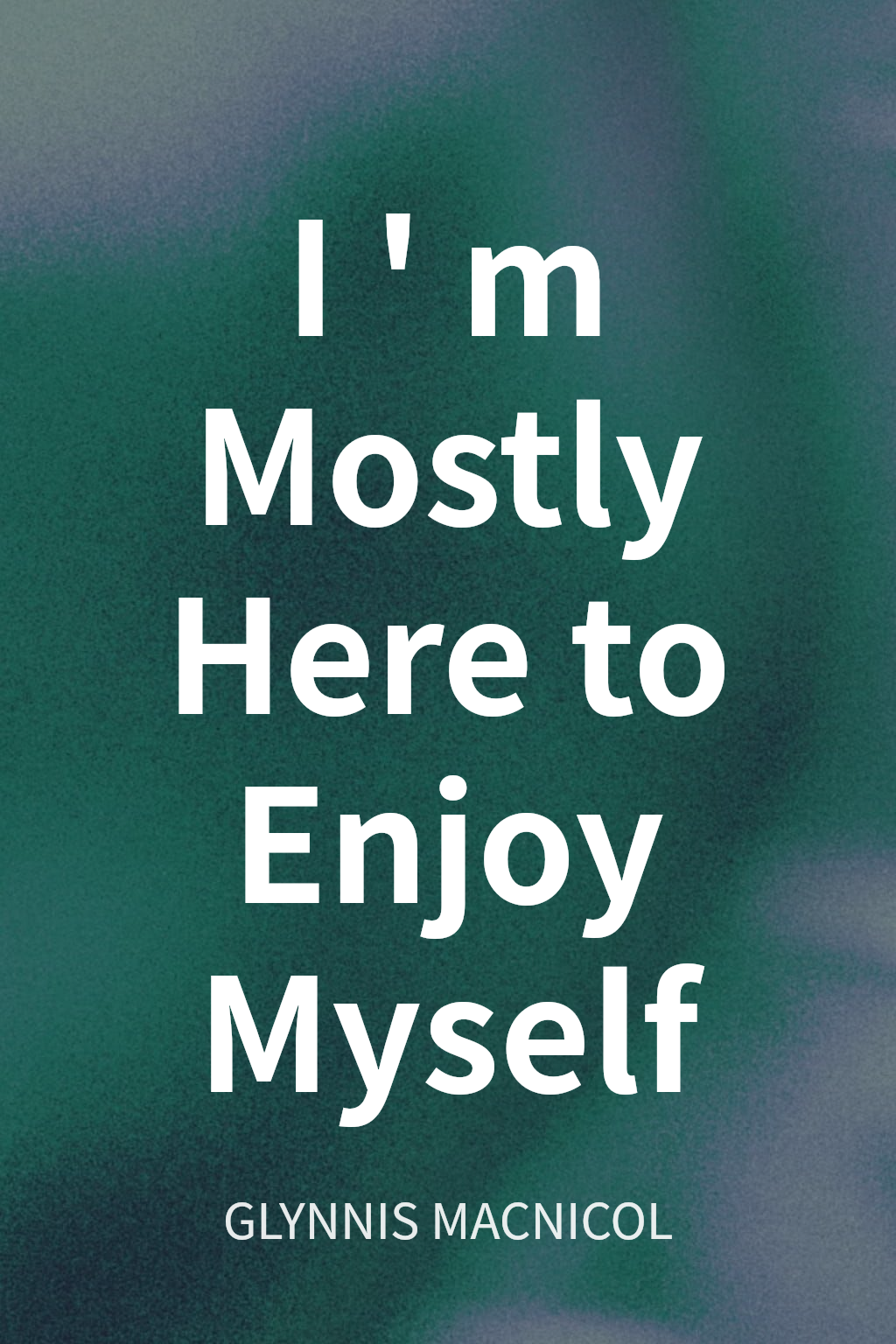 I'm Mostly Here to Enjoy Myself cover