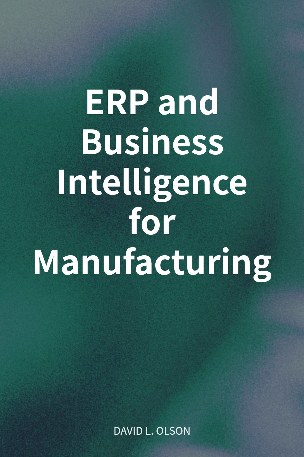 ERP and Business Intelligence for Manufacturing cover