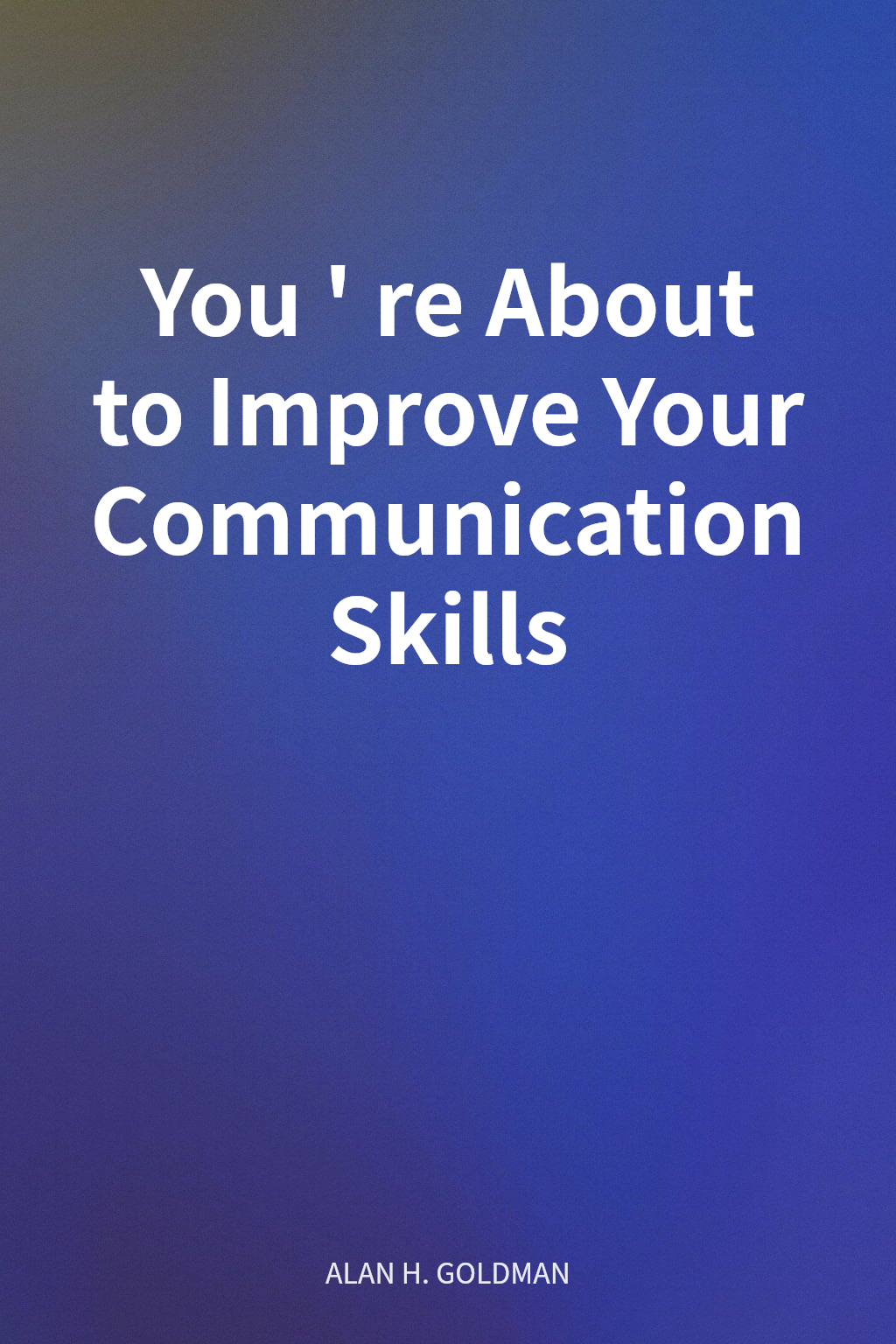 You're About to Improve Your Communication Skills cover