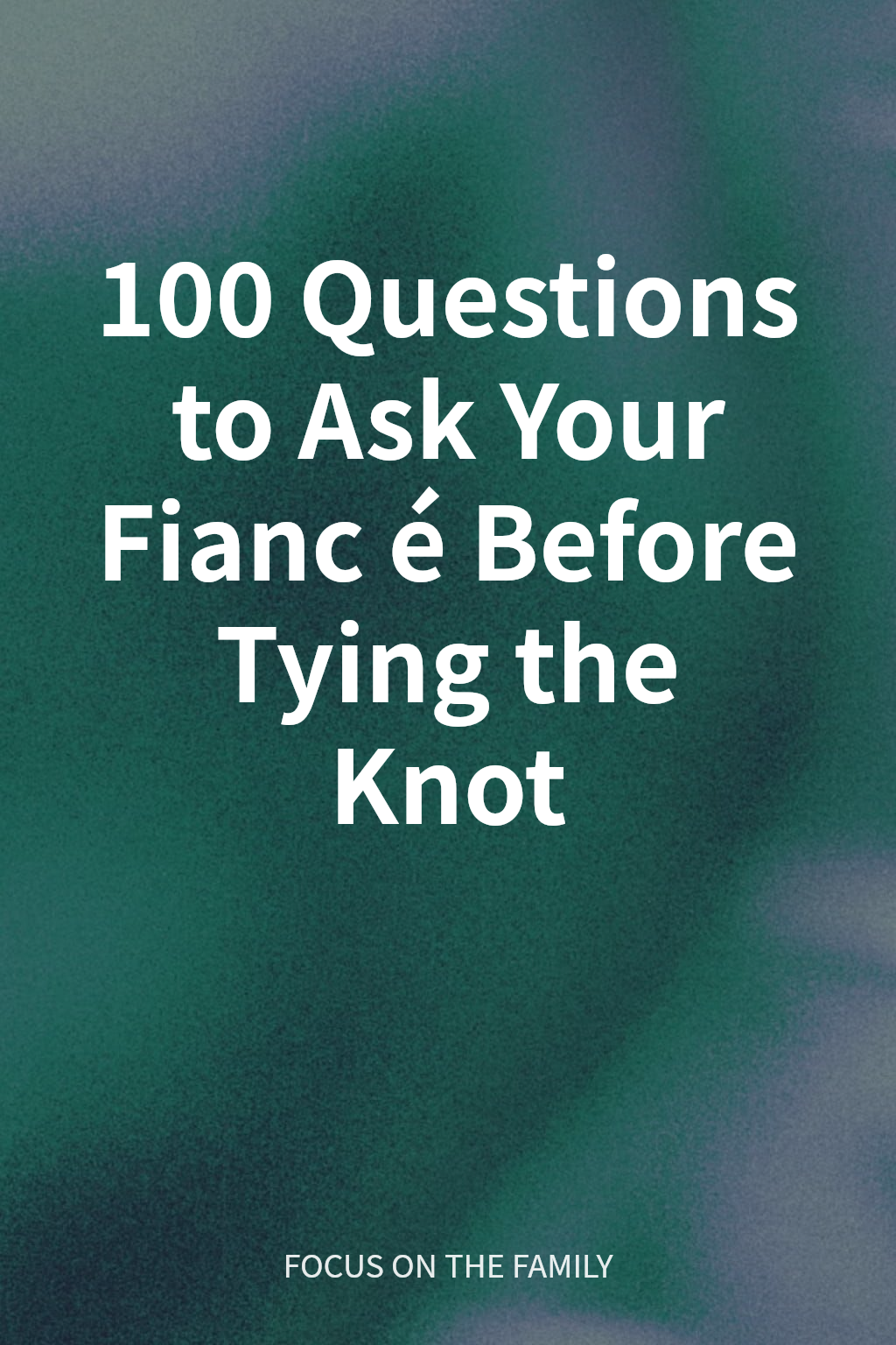 100 Questions to Ask Your Fiancé Before Tying the Knot cover