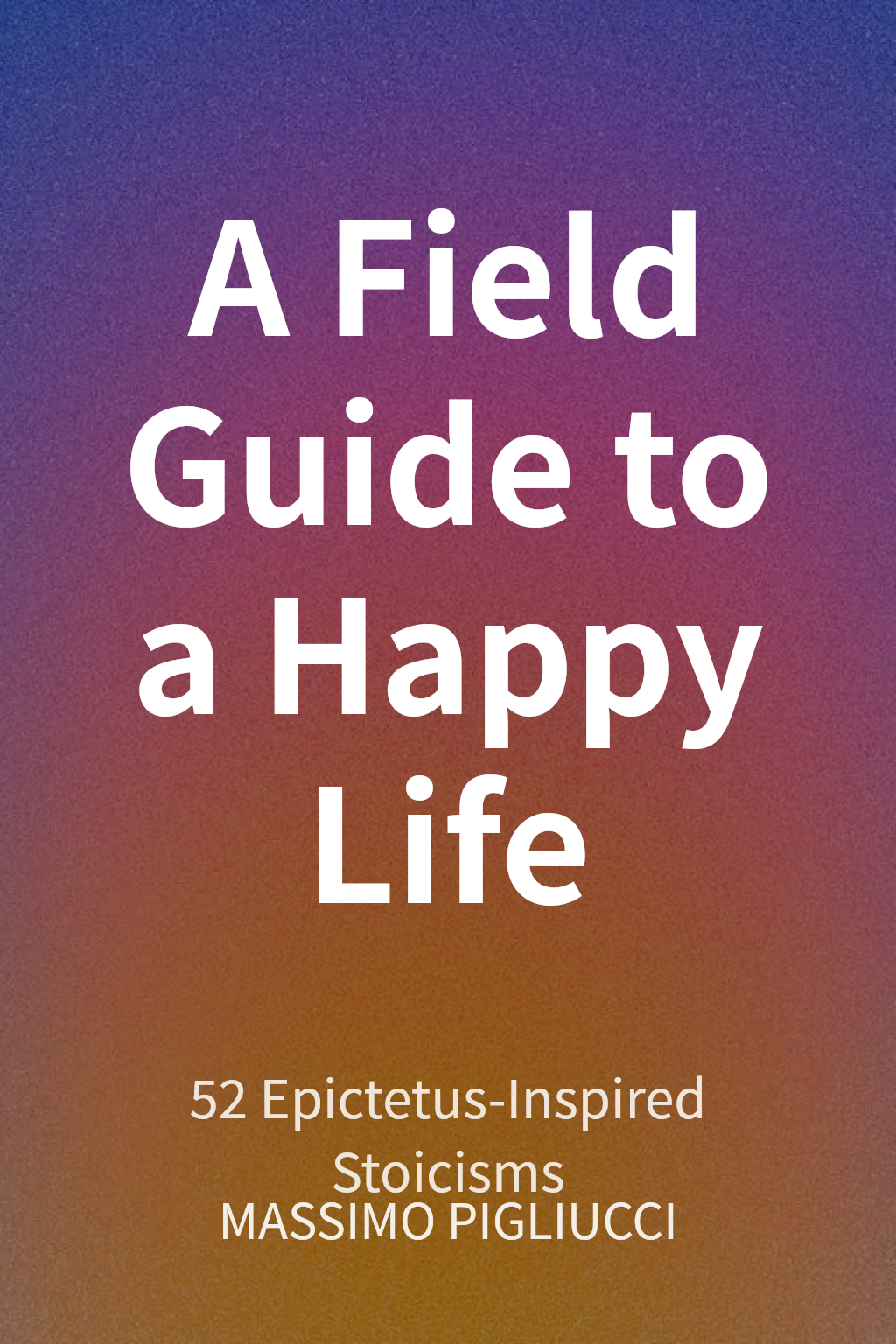 A Field Guide to a Happy Life cover