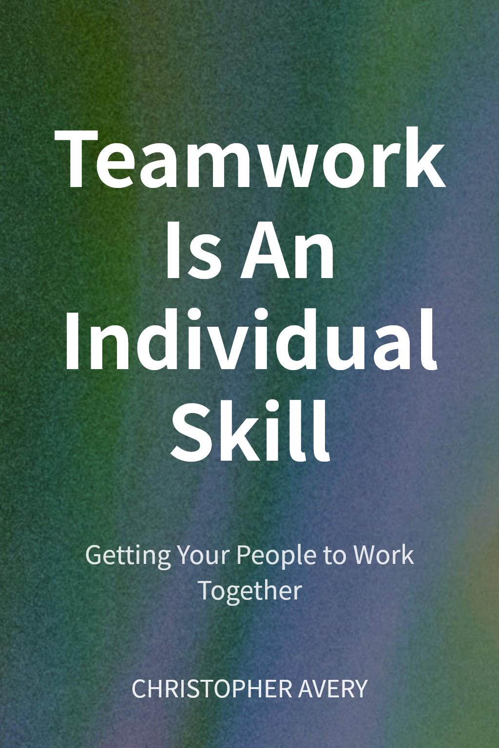 Teamwork Is An Individual Skill cover