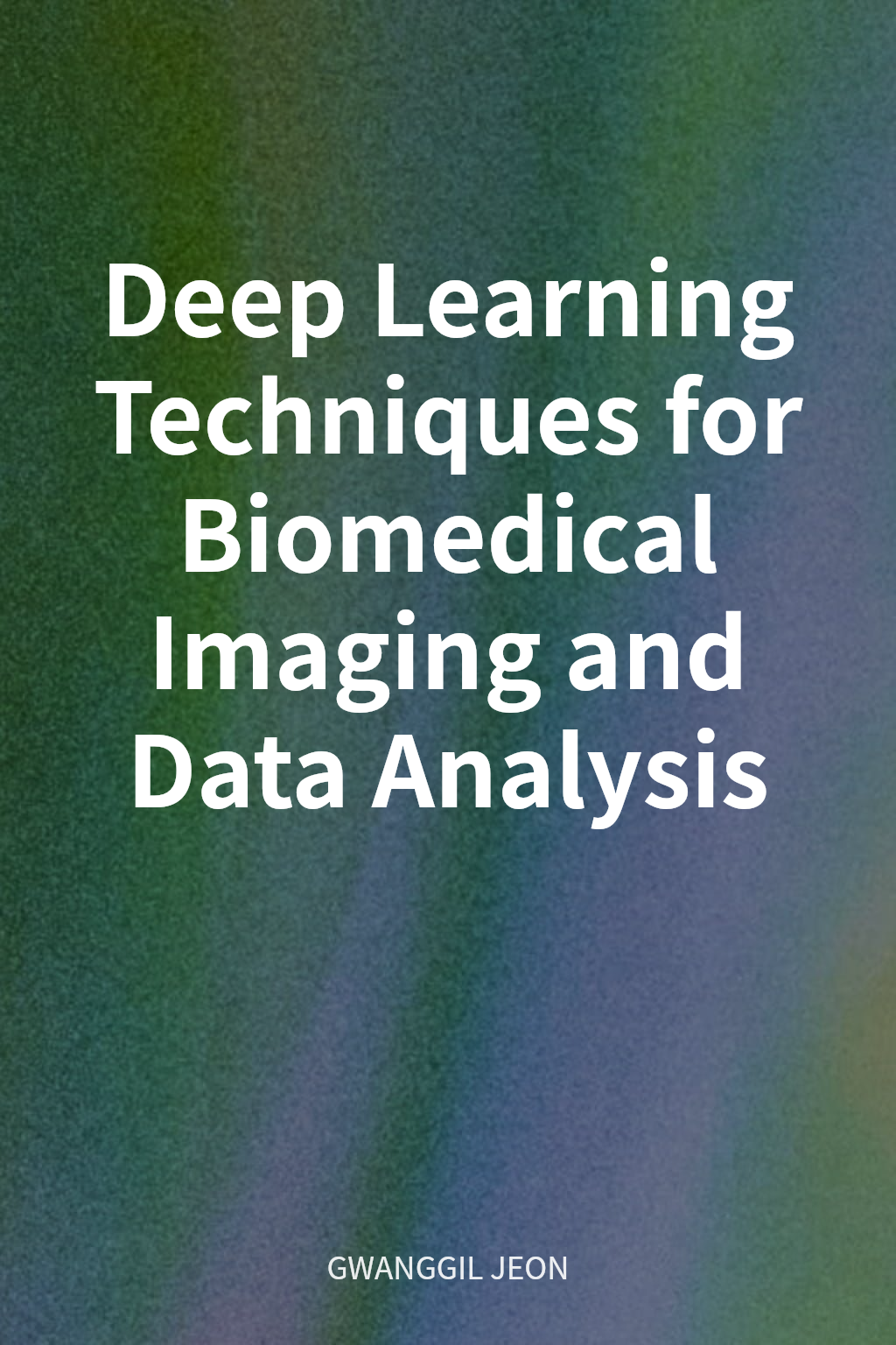 Deep Learning Techniques for Biomedical Imaging and Data Analysis cover