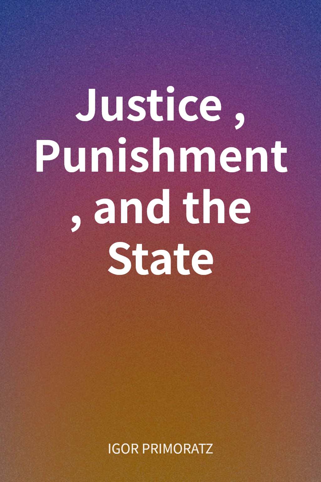 Justice, Punishment, and the State cover