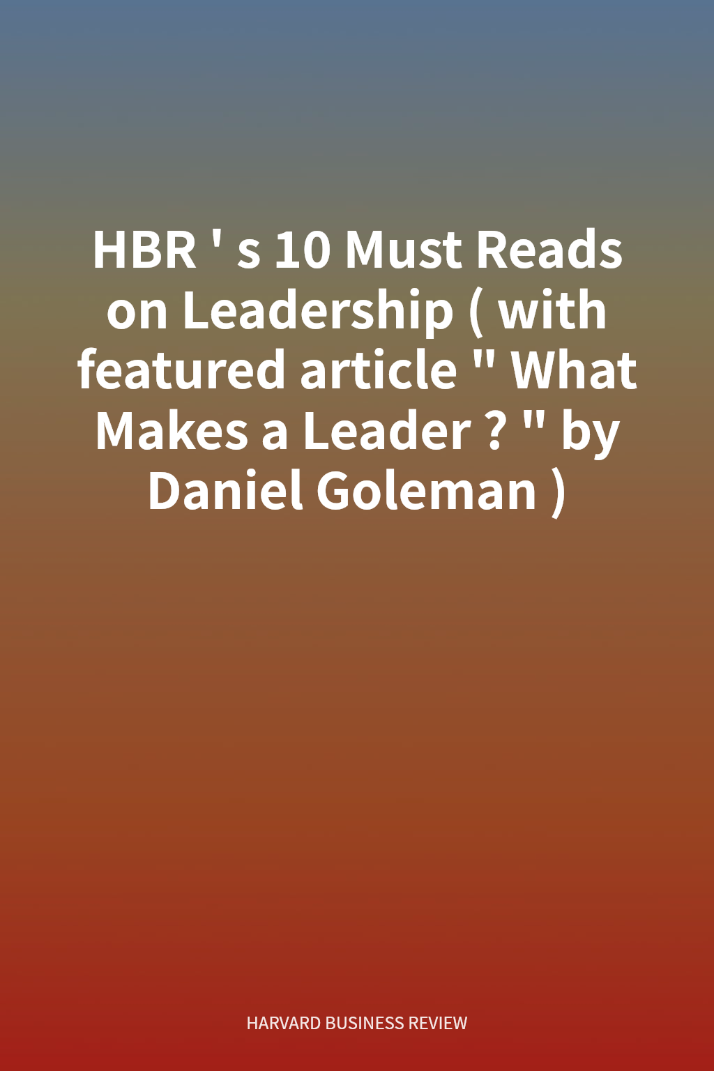 HBR's 10 Must Reads on Leadership (with featured article "What Makes a Leader?" by Daniel Goleman) cover