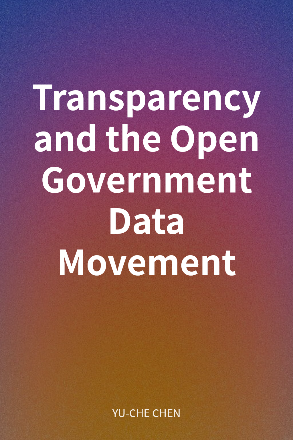 Transparency and the Open Government Data Movement cover