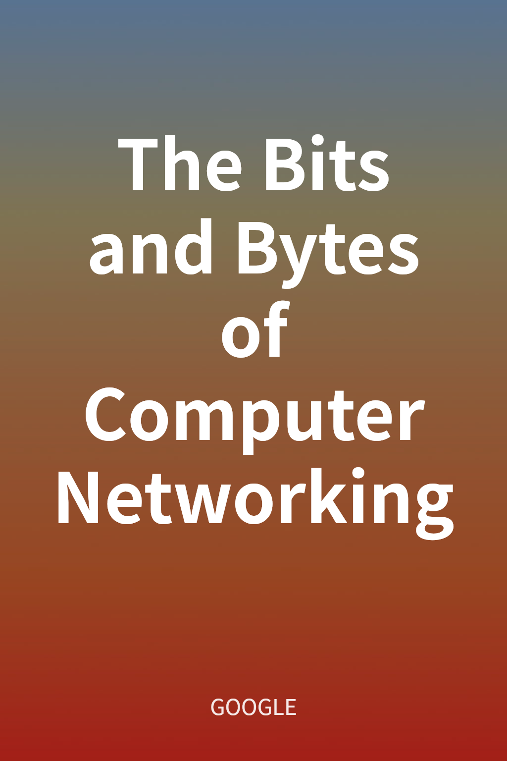 The Bits and Bytes of Computer Networking cover