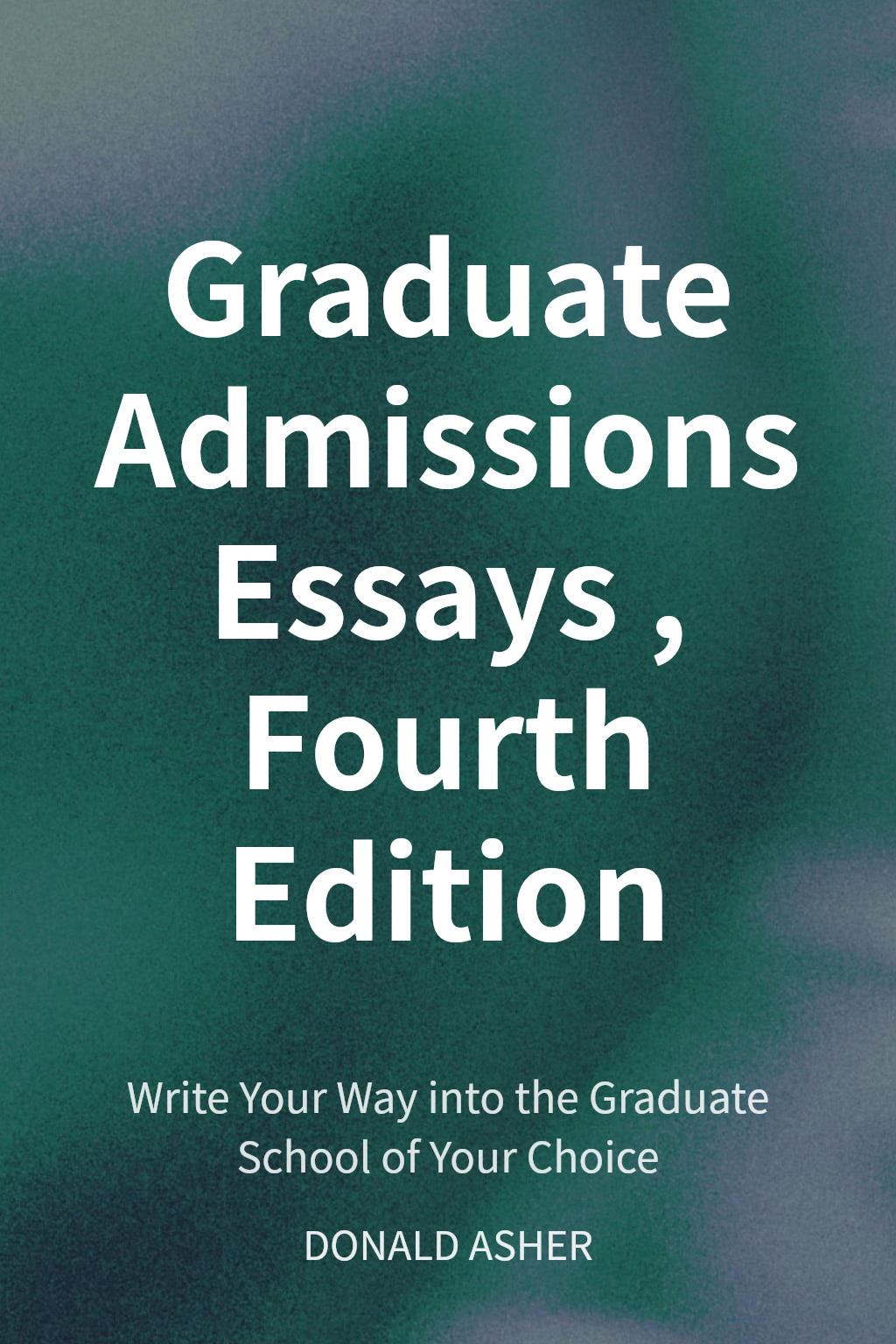 Graduate Admissions Essays, Fourth Edition cover