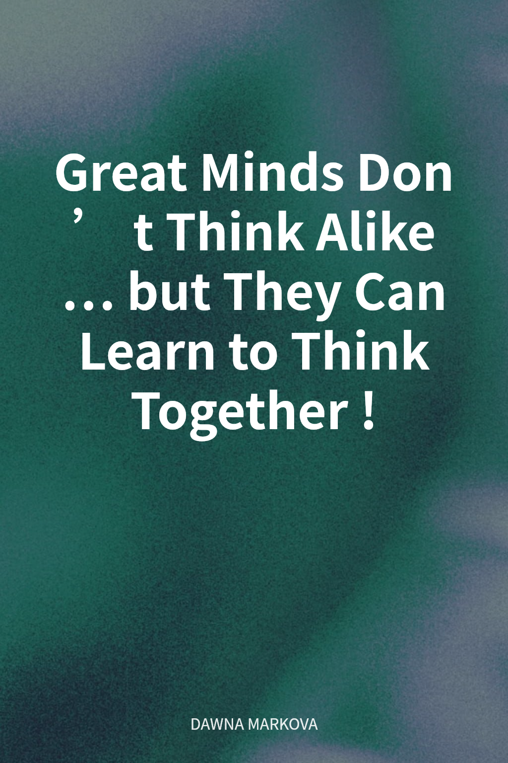 Great Minds Don’t Think Alike … but They Can Learn to Think Together! cover