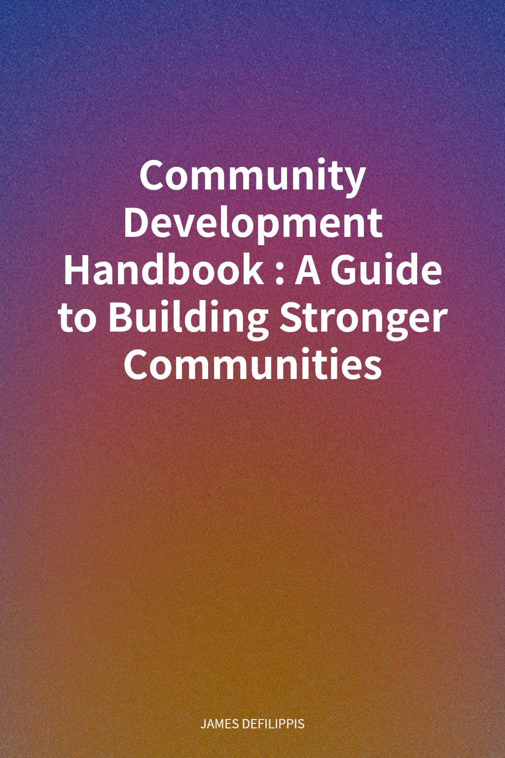 Community Development Handbook: A Guide to Building Stronger Communities cover